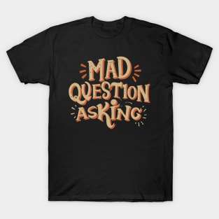 Mad Question Asking T-Shirt